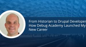 From Historian to Drupal Developer - How Debug Academy Launched My New Career